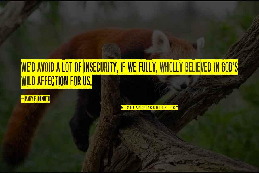 Corolario Rae Quotes By Mary E. DeMuth: We'd avoid a lot of insecurity, if we