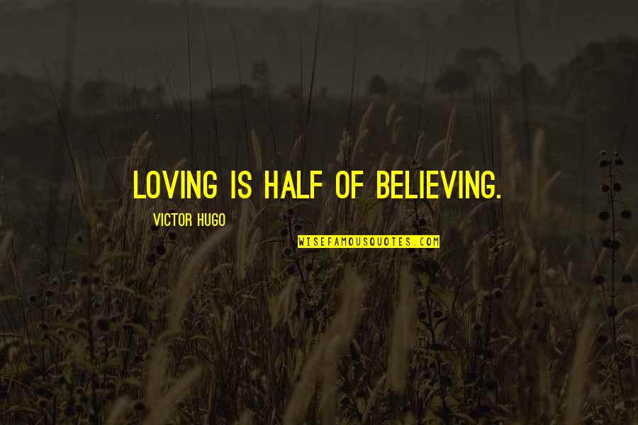 Corolario Rae Quotes By Victor Hugo: Loving is half of believing.
