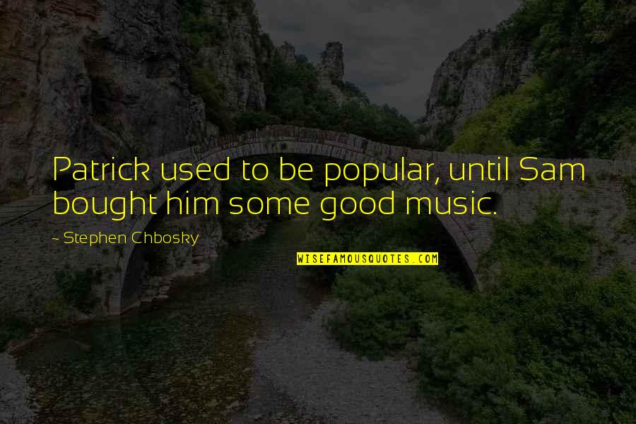 Corollaries To Murphys Law Quotes By Stephen Chbosky: Patrick used to be popular, until Sam bought Corollaries To Murphys Law Quotes By Stephen Chbosky: Patrick used to be popular, until Sam bought