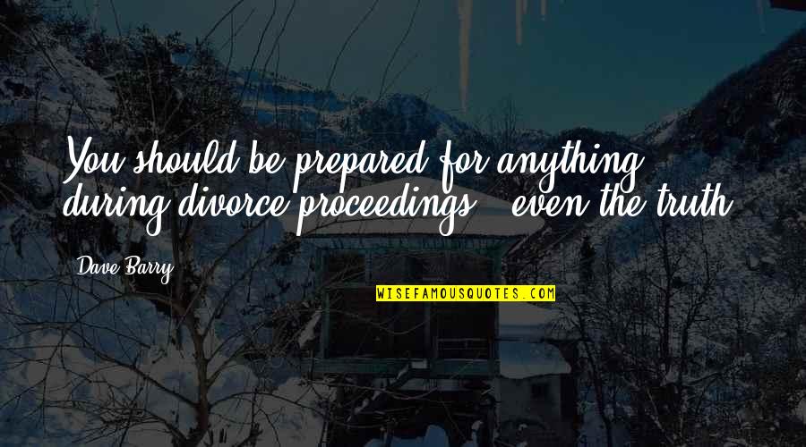 Corollario Definizione Quotes By Dave Barry: You should be prepared for anything during divorce