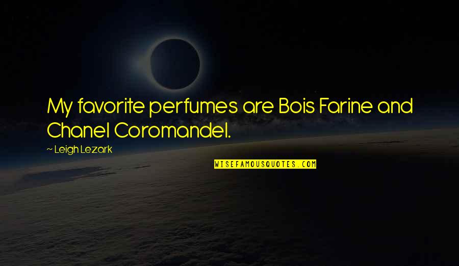 Coromandel Chanel Quotes By Leigh Lezark: My favorite perfumes are Bois Farine and Chanel