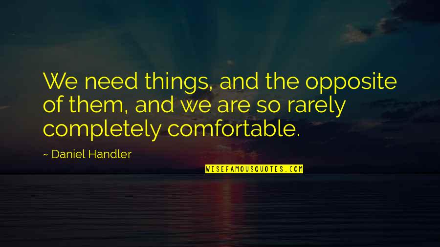 Corona Breakdown Quotes By Daniel Handler: We need things, and the opposite of them,