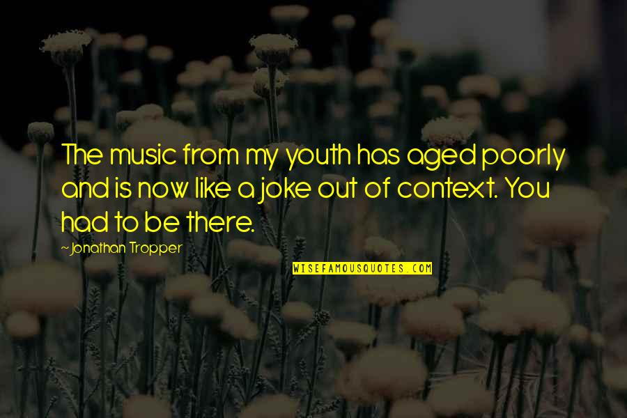 Corona Food Distribution Quotes By Jonathan Tropper: The music from my youth has aged poorly Corona Food Distribution Quotes By Jonathan Tropper: The music from my youth has aged poorly