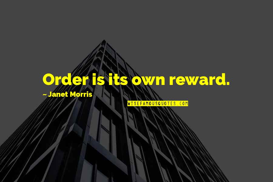 Corona Free Days Quotes By Janet Morris: Order is its own reward. Corona Free Days Quotes By Janet Morris: Order is its own reward.