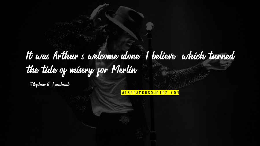 Corona Instagram Quotes By Stephen R. Lawhead: It was Arthur's welcome alone, I believe, which