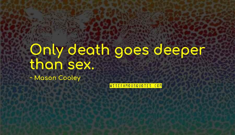Corona Message Quotes By Mason Cooley: Only death goes deeper than sex. Corona Message Quotes By Mason Cooley: Only death goes deeper than sex.