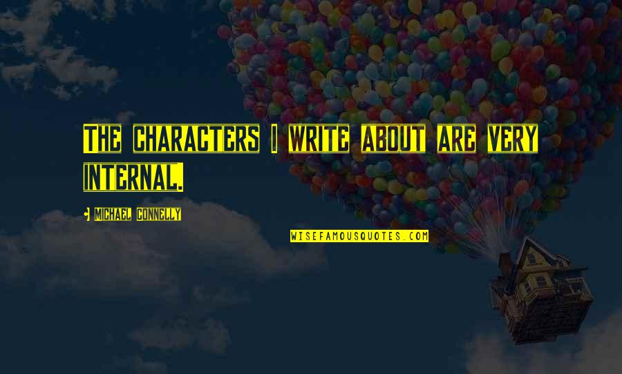 Corona Message Quotes By Michael Connelly: The characters I write about are very internal. Corona Message Quotes By Michael Connelly: The characters I write about are very internal.