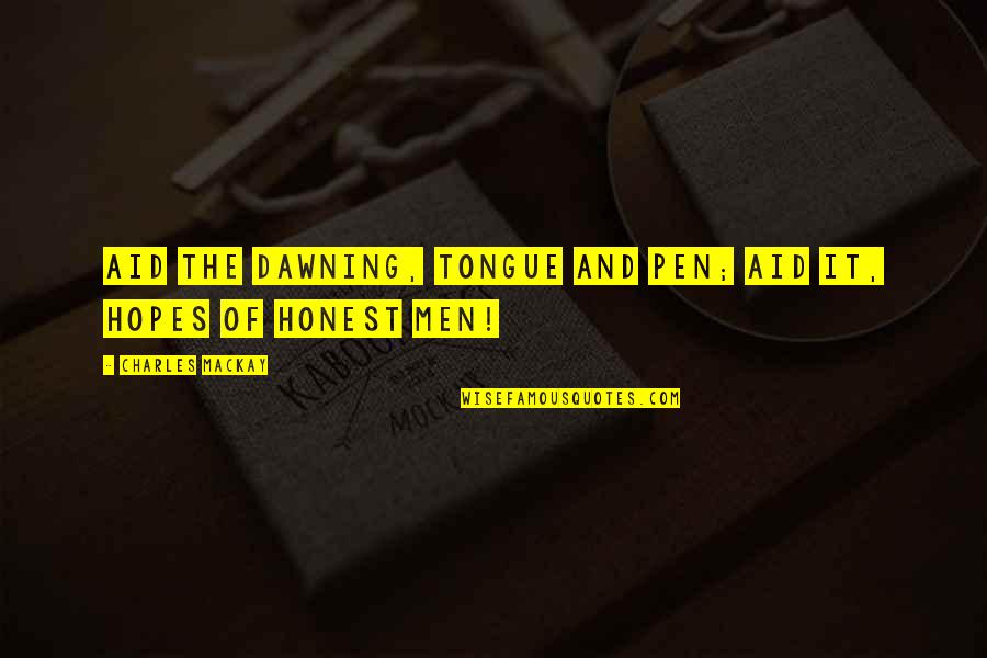 Corona Sad Quotes By Charles Mackay: Aid the dawning, tongue and pen; Aid it, Corona Sad Quotes By Charles Mackay: Aid the dawning, tongue and pen; Aid it,