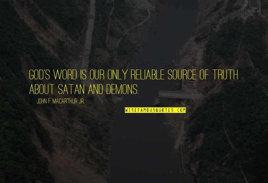 Corona Sad Quotes By John F. MacArthur Jr.: God's Word is our only reliable source of Corona Sad Quotes By John F. MacArthur Jr.: God's Word is our only reliable source of