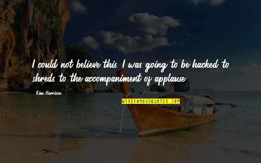 Corona Sad Quotes By Kim Harrison: I could not believe this. I was going Corona Sad Quotes By Kim Harrison: I could not believe this. I was going