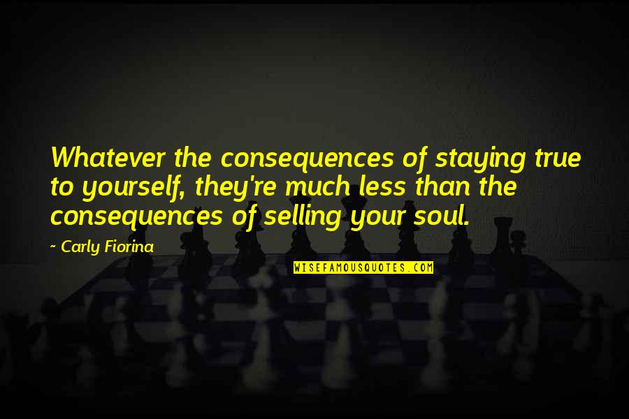 Corona Safety Measures Quotes By Carly Fiorina: Whatever the consequences of staying true to yourself, Corona Safety Measures Quotes By Carly Fiorina: Whatever the consequences of staying true to yourself,