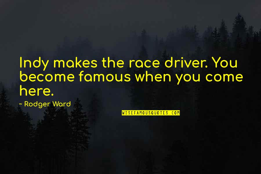 Corona Survivor Quotes By Rodger Ward: Indy makes the race driver. You become famous