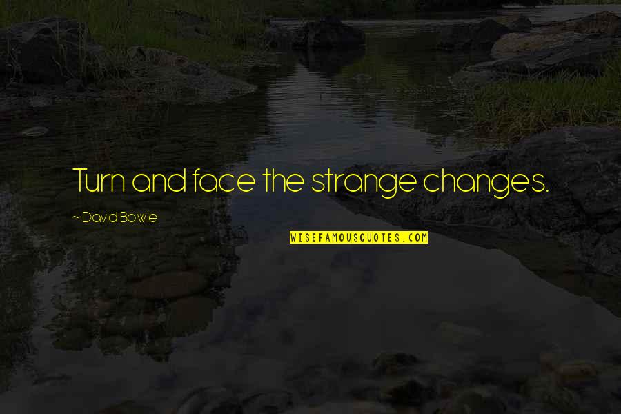 Corona Taught Us Quotes By David Bowie: Turn and face the strange changes.