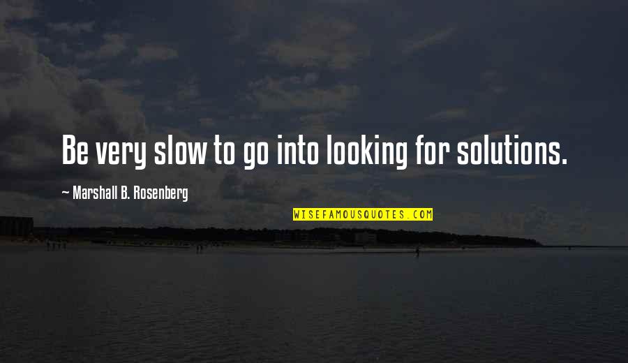 Corona Virus Pandemic Quotes By Marshall B. Rosenberg: Be very slow to go into looking for Corona Virus Pandemic Quotes By Marshall B. Rosenberg: Be very slow to go into looking for