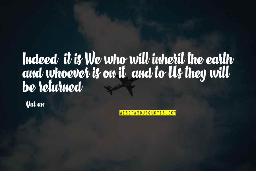 Corona Virus Quotes Quotes By Qur'an: Indeed, it is We who will inherit the