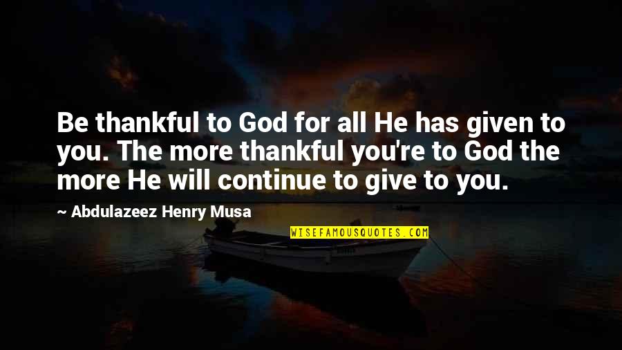 Coronacion Quotes By Abdulazeez Henry Musa: Be thankful to God for all He has