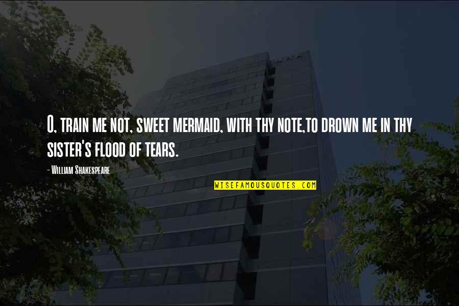 Coronados Route Quotes By William Shakespeare: O, train me not, sweet mermaid, with thy