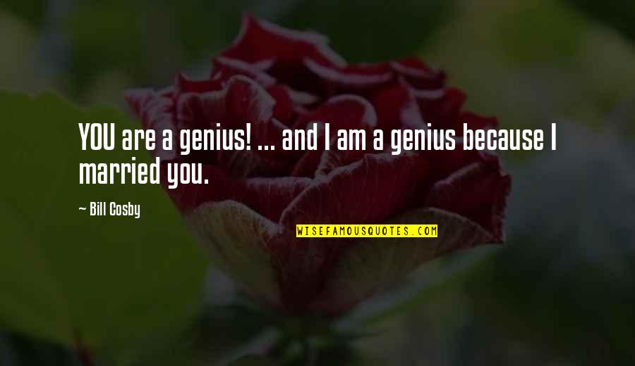 Coronary Artery Disease Quotes By Bill Cosby: YOU are a genius! ... and I am