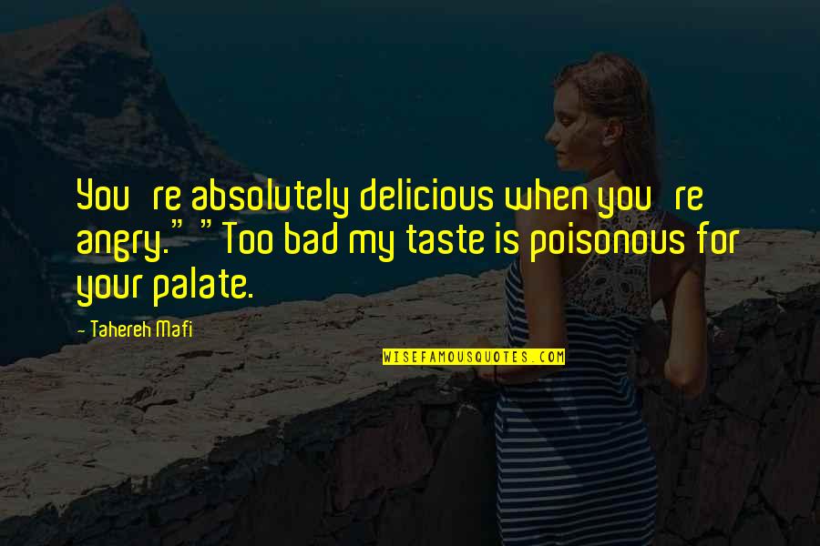 Coronary Artery Disease Quotes By Tahereh Mafi: You're absolutely delicious when you're angry." "Too bad