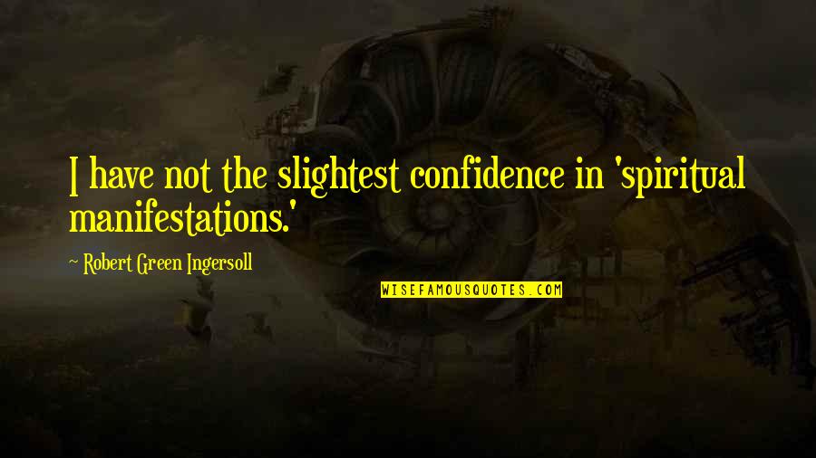 Coronation Night Quotes By Robert Green Ingersoll: I have not the slightest confidence in 'spiritual