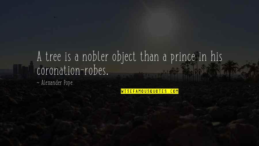 Coronation Quotes By Alexander Pope: A tree is a nobler object than a