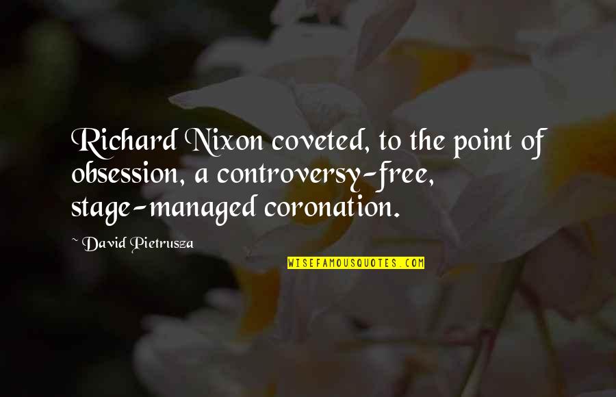 Coronation Quotes By David Pietrusza: Richard Nixon coveted, to the point of obsession,