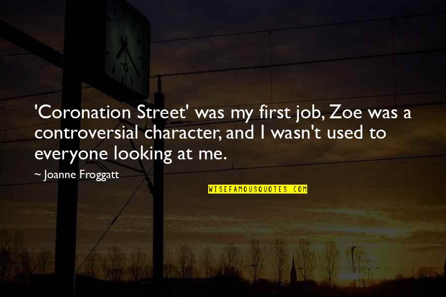 Coronation Quotes By Joanne Froggatt: 'Coronation Street' was my first job, Zoe was