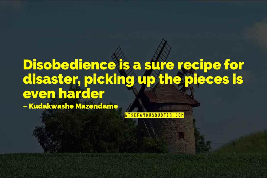 Coronavirus Uplift Quotes By Kudakwashe Mazendame: Disobedience is a sure recipe for disaster, picking