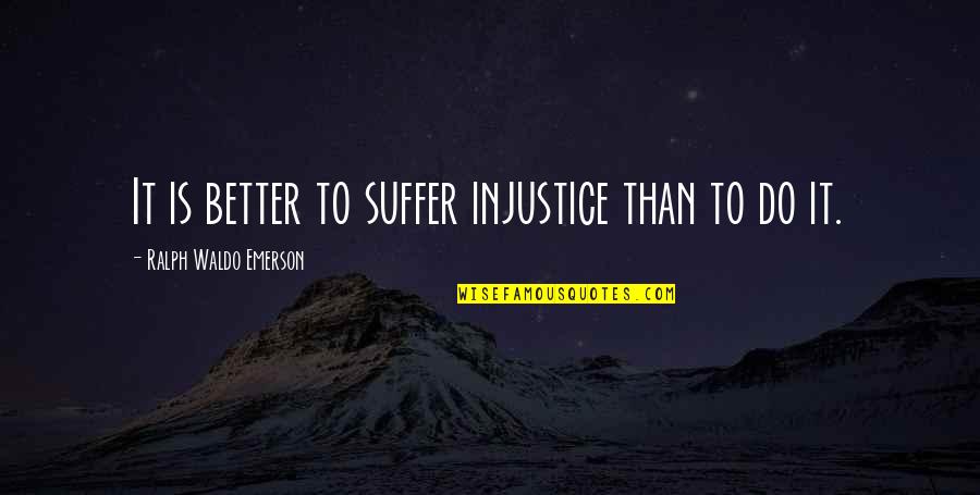 Corot's Quotes By Ralph Waldo Emerson: It is better to suffer injustice than to