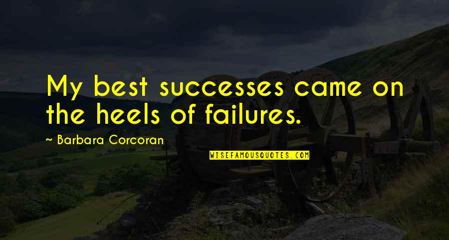 Corozo Arbol Quotes By Barbara Corcoran: My best successes came on the heels of Corozo Arbol Quotes By Barbara Corcoran: My best successes came on the heels of