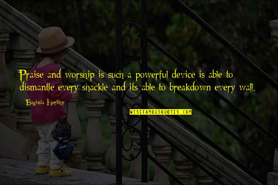 Corpas Home Quotes By Euginia Herlihy: Praise and worship is such a powerful device Corpas Home Quotes By Euginia Herlihy: Praise and worship is such a powerful device
