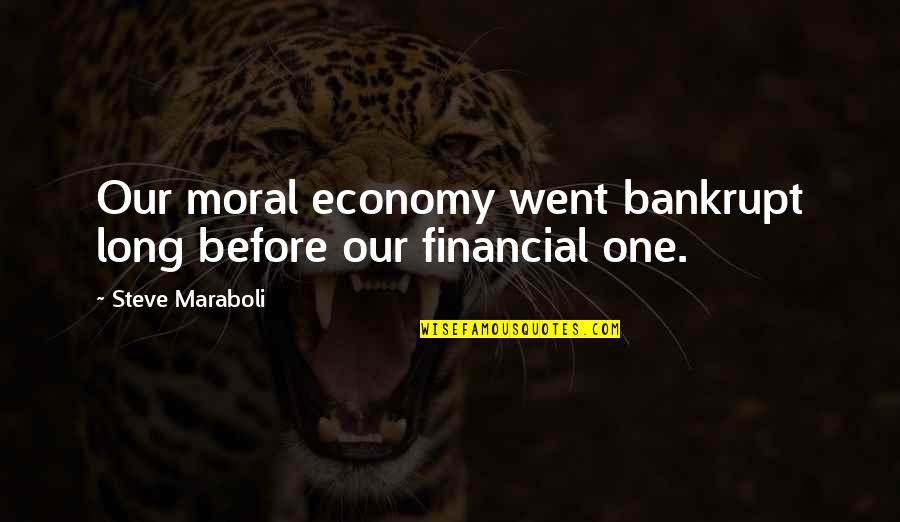Corpas Home Quotes By Steve Maraboli: Our moral economy went bankrupt long before our Corpas Home Quotes By Steve Maraboli: Our moral economy went bankrupt long before our