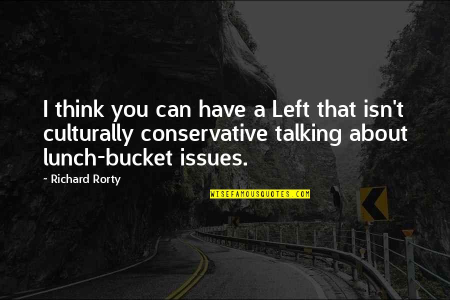 Corpas Universidad Quotes By Richard Rorty: I think you can have a Left that Corpas Universidad Quotes By Richard Rorty: I think you can have a Left that