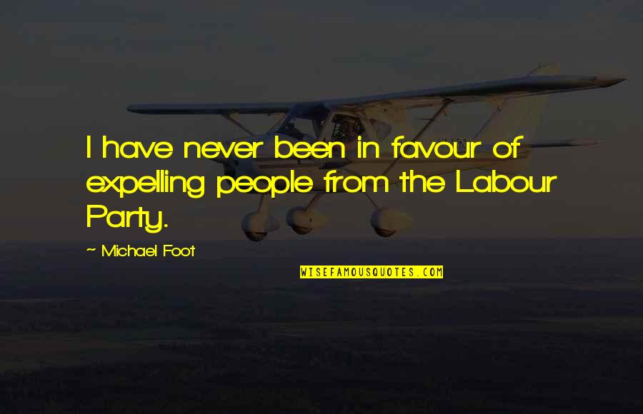 Corpening Enterprises Quotes By Michael Foot: I have never been in favour of expelling