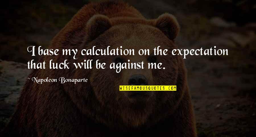 Corpening Y Quotes By Napoleon Bonaparte: I base my calculation on the expectation that