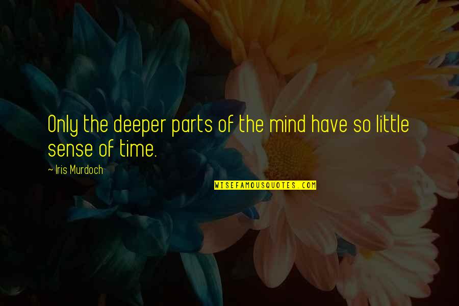 Corpitol Quotes By Iris Murdoch: Only the deeper parts of the mind have