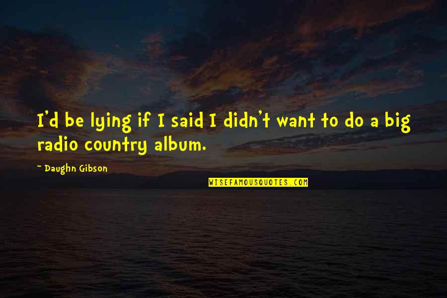 Corpora Quotes By Daughn Gibson: I'd be lying if I said I didn't