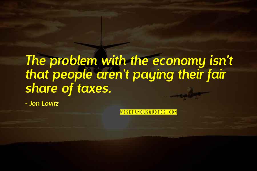 Corpora Quotes By Jon Lovitz: The problem with the economy isn't that people Corpora Quotes By Jon Lovitz: The problem with the economy isn't that people