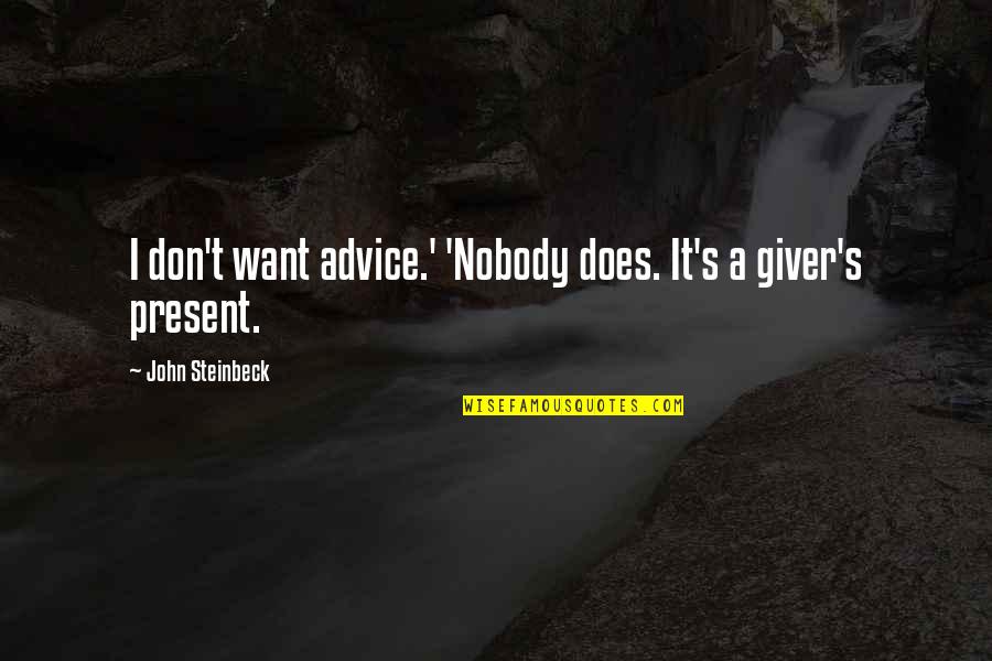 Corporal Agarn Quotes By John Steinbeck: I don't want advice.' 'Nobody does. It's a