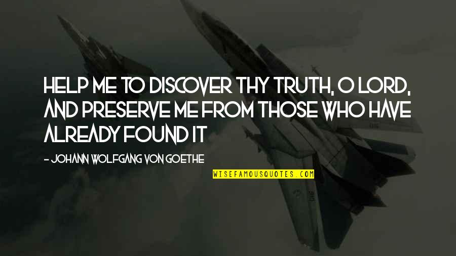 Corporal Himmelstoss Quotes By Johann Wolfgang Von Goethe: Help me to discover Thy truth, O Lord, Corporal Himmelstoss Quotes By Johann Wolfgang Von Goethe: Help me to discover Thy truth, O Lord,