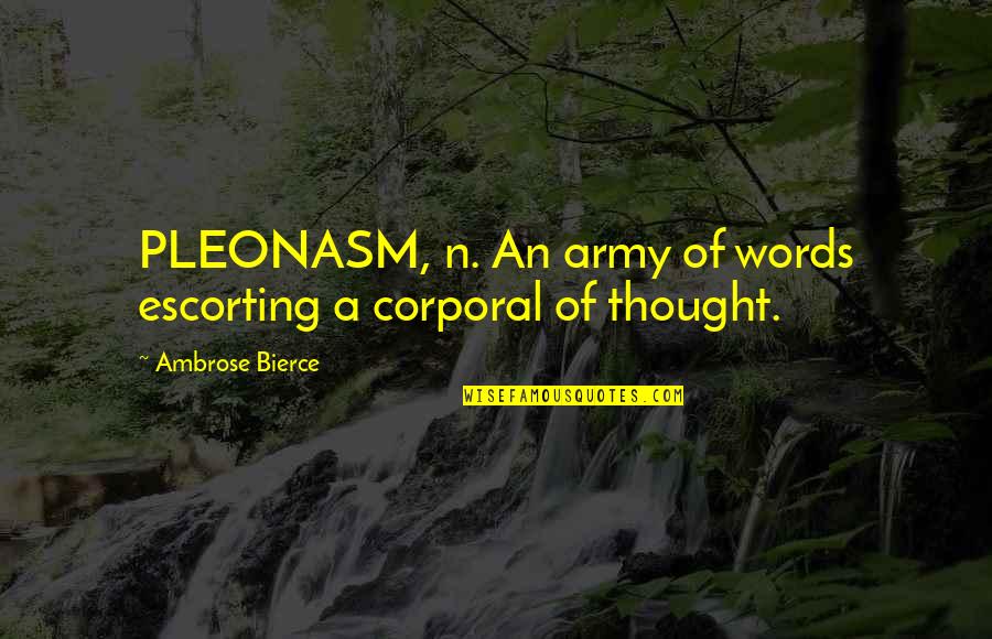 Corporal Quotes By Ambrose Bierce: PLEONASM, n. An army of words escorting a