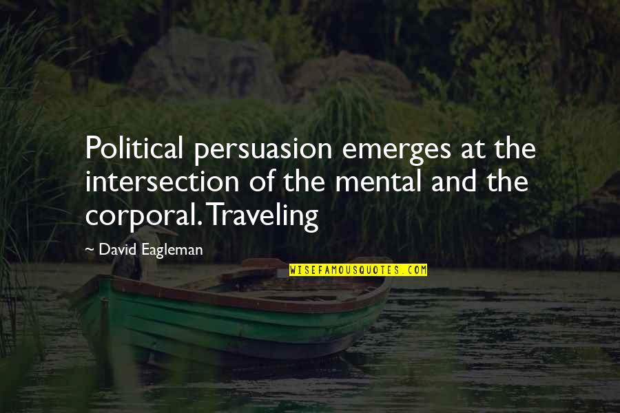 Corporal Quotes By David Eagleman: Political persuasion emerges at the intersection of the