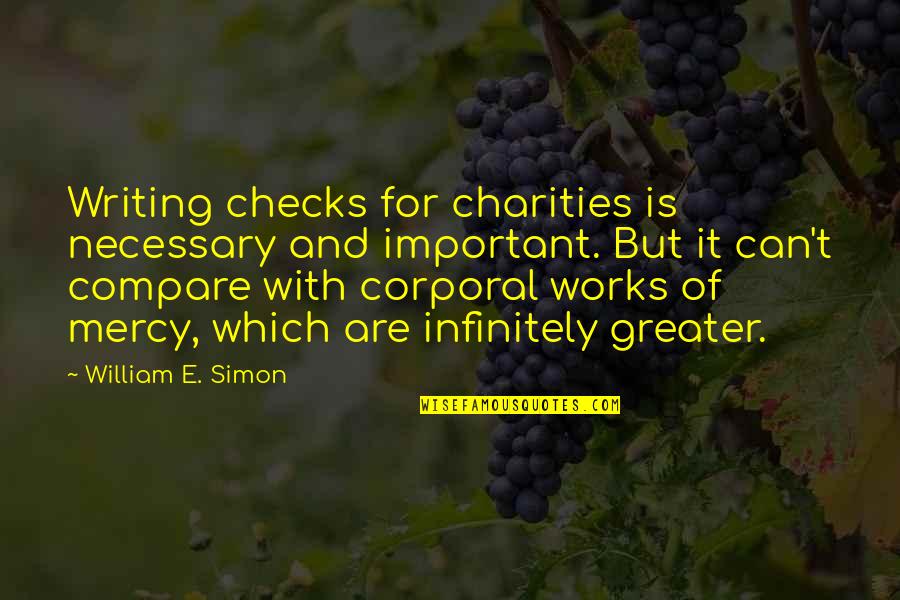 Corporal Quotes By William E. Simon: Writing checks for charities is necessary and important.