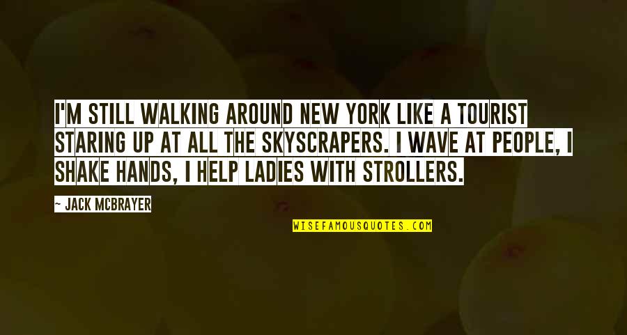 Corporal Stitch Jones Quotes By Jack McBrayer: I'm still walking around New York like a Corporal Stitch Jones Quotes By Jack McBrayer: I'm still walking around New York like a