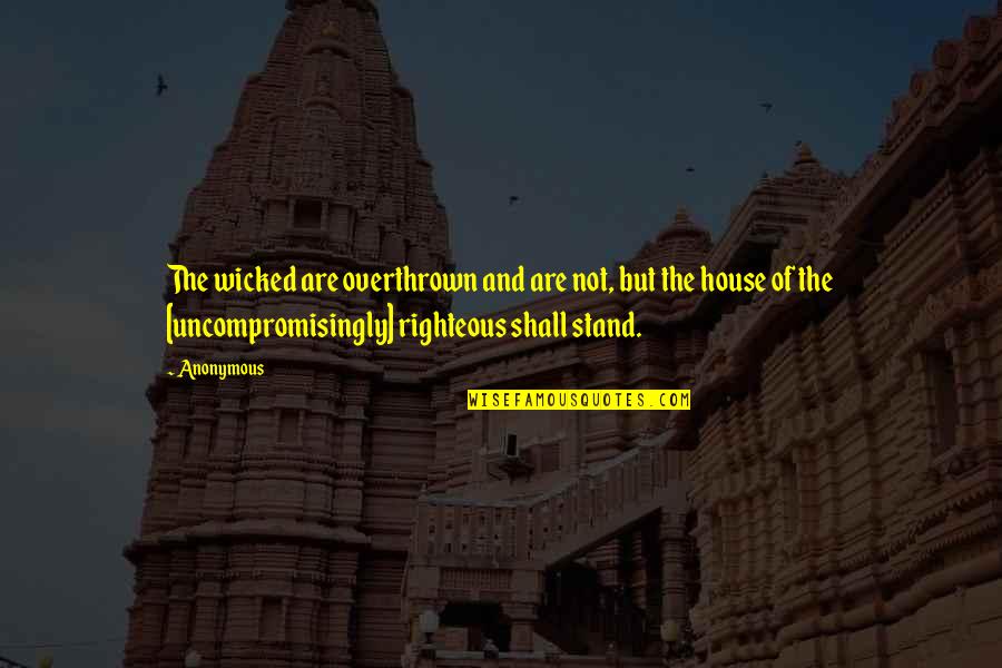 Corporal Thorne Quotes By Anonymous: The wicked are overthrown and are not, but