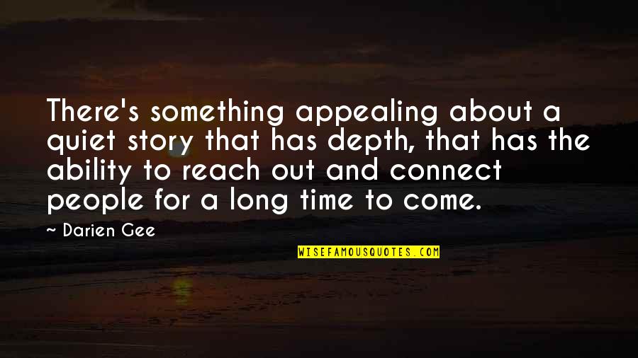 Corporal Thorne Quotes By Darien Gee: There's something appealing about a quiet story that