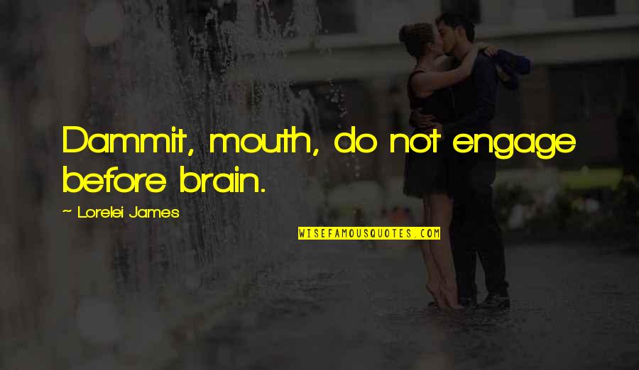 Corporal Thorne Quotes By Lorelei James: Dammit, mouth, do not engage before brain.
