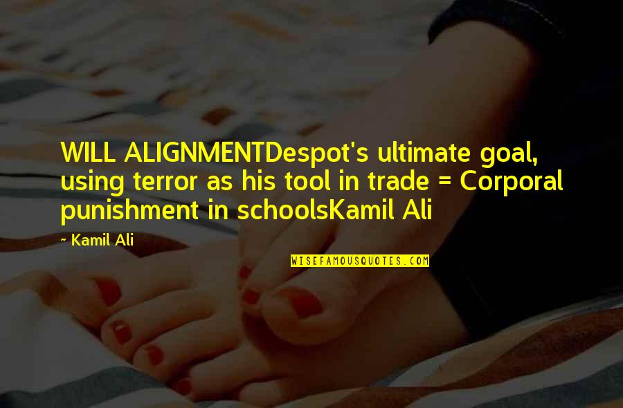 Corporal's Quotes By Kamil Ali: WILL ALIGNMENTDespot's ultimate goal, using terror as his