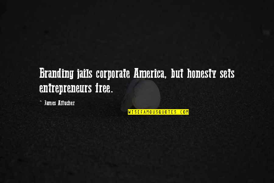Corporate America Quotes By James Altucher: Branding jails corporate America, but honesty sets entrepreneurs