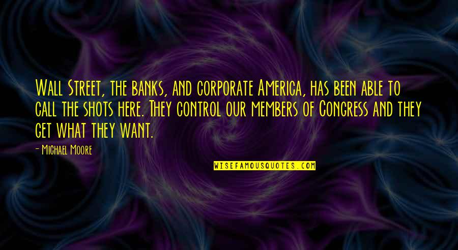Corporate America Quotes By Michael Moore: Wall Street, the banks, and corporate America, has